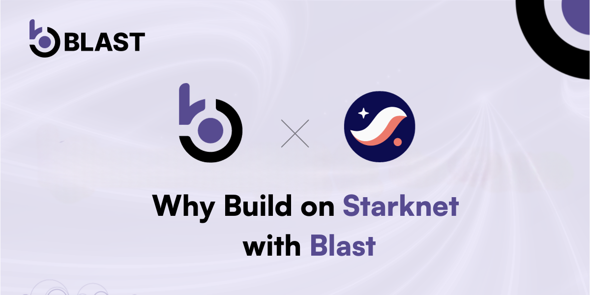 Why Build on Starknet with Blast: Extended Support Overview
