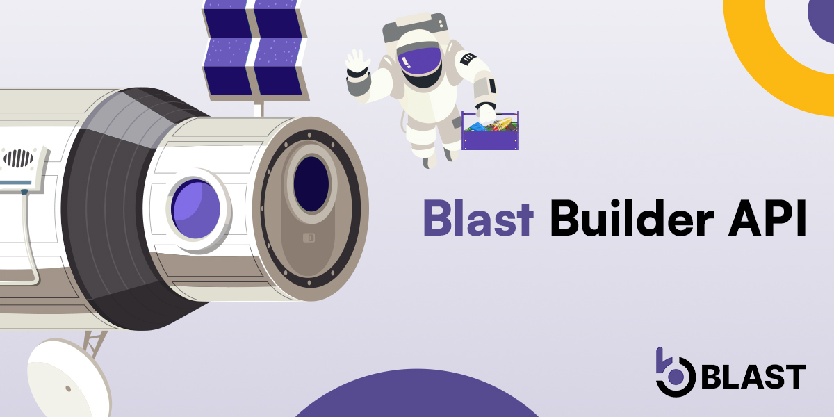 Introducing Blast Builder APIs: Revolutionizing Blockchain Access