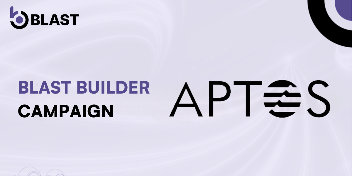 Blast Launches the Aptos Builder Campaign Blast Launches the Aptos Builder Campaign